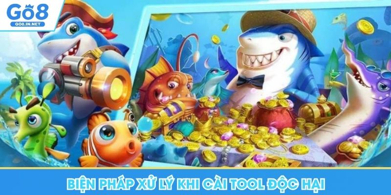 Giải Mã Tool Bắn Cá Go8 - Công Cụ Hỗ Trợ Khi Chơi Game 7 Biện pháp xử lý khi cài tool độc hại