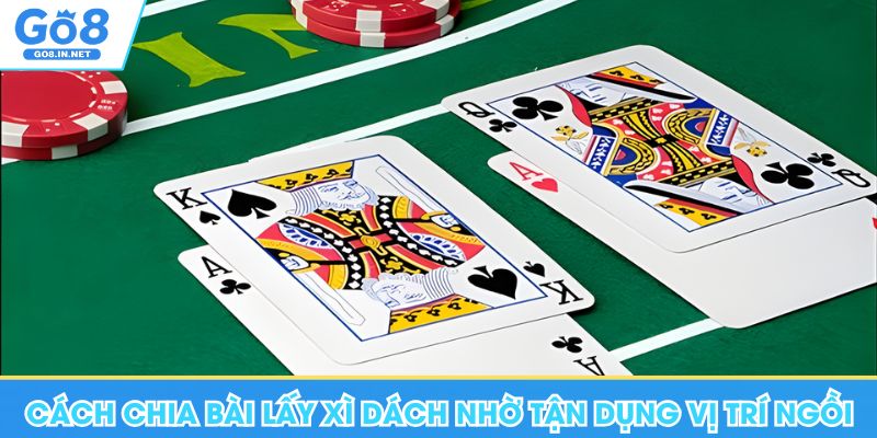 Hướng Dẫn Cách Chia Bài Lấy Xì Dách Tăng Tỷ Lệ Thắng Mỗi Ván 7 Cách chia bài lấy xì dách hiệu quả nhờ tận dụng vị trí ngồi