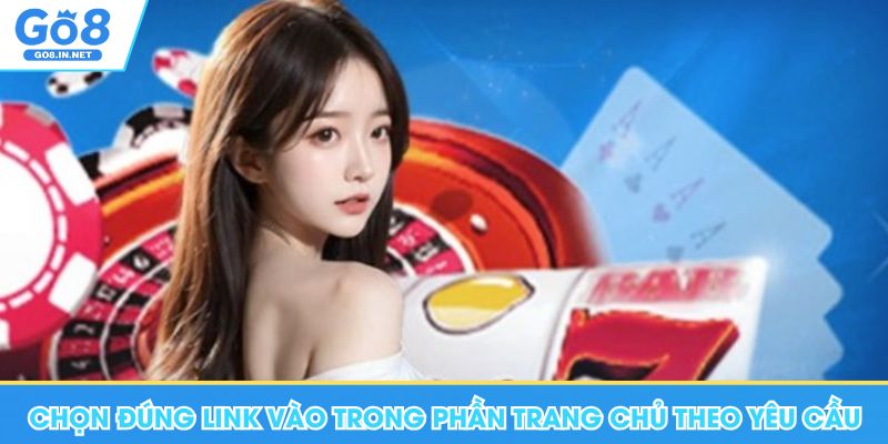 Đăng Ký Go8 - Điều Kiện Cơ Bản, Lưu Ý Cho Thành Viên Mới 7 Chọn đúng link vào trong phần trang chủ theo yêu cầu