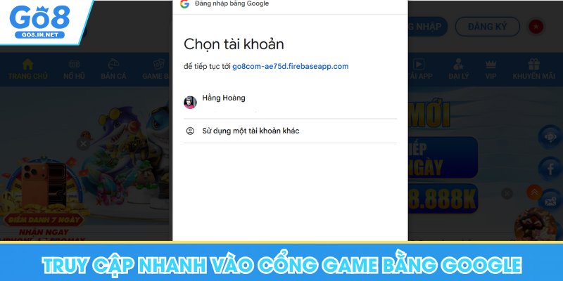 Đăng Nhập Go8 - Hướng Dẫn Nhanh Các Thao Tác Đơn Giản 7 Truy cập nhanh vào cổng game bằng Google