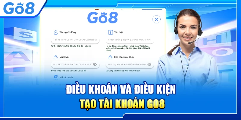 Điều khoản và điều kiện Go8: Hướng dẫn chi tiết và đầy đủ nhất! 6 Điều khoản và điều kiện tạo tài khoản Go8
