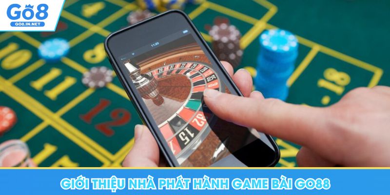Game Bài Go8 - Nơi Giải Trí Đỉnh Cao, Kiếm Tiền Hấp Dẫn 6 Giới thiệu nhà phát hành game bài Go88