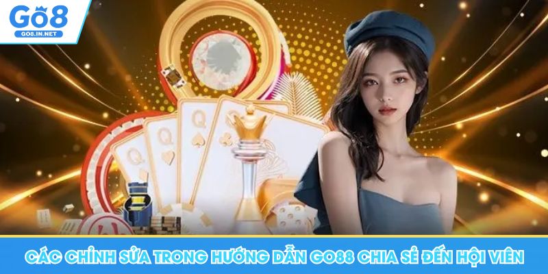 Hướng Dẫn Go8 - Chuyên Mục Thông Tin Hữu Ích, Quan Trọng 8 Các chỉnh sửa trong hướng dẫn Go88 chia sẻ đến hội viên