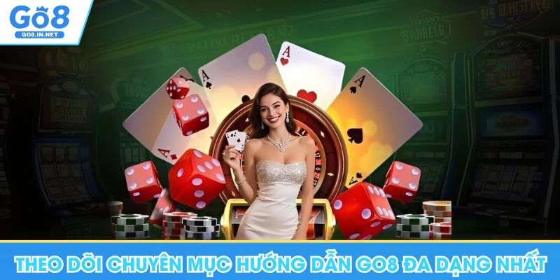 Hướng Dẫn Go8 - Chuyên Mục Thông Tin Hữu Ích, Quan Trọng 6 Theo dõi chuyên mục hướng dẫn Go8 đa dạng nhất