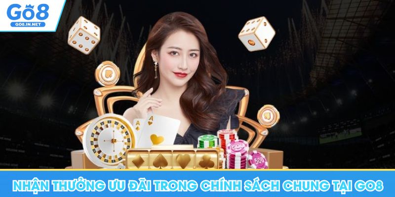 Hướng Dẫn Go8 - Chuyên Mục Thông Tin Hữu Ích, Quan Trọng 10 Nhận thưởng ưu đãi trong chính sách chung tại Go8