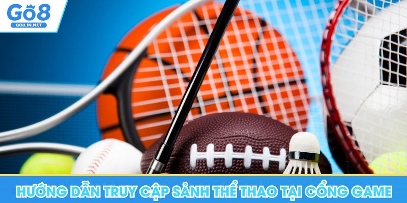 Hướng dẫn truy cập sảnh thể thao tại cổng game