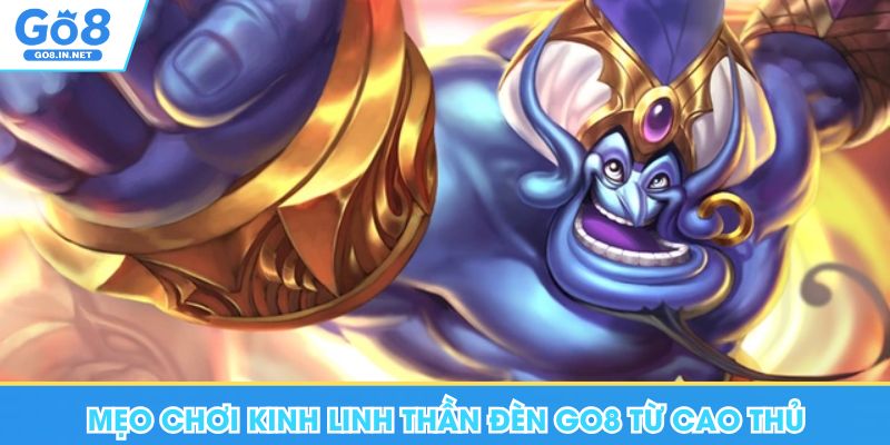 Kinh Linh Thần Đèn Go8 - Trải Nghiệm Slot Quay Thưởng Uy Tín 7 Mẹo chơi Kinh Linh Thần Đèn Go8 từ cao thủ