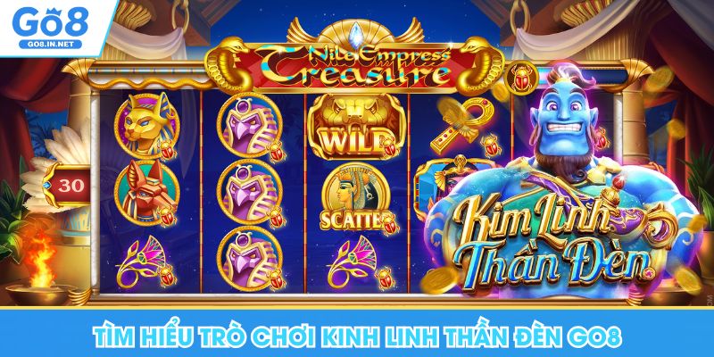 Kinh Linh Thần Đèn Go8 - Trải Nghiệm Slot Quay Thưởng Uy Tín 5 Tìm hiểu trò chơi Kinh Linh Thần Đèn Go8