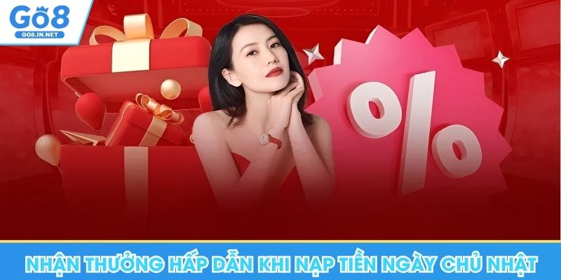 Khuyến Mãi Go8 - Nhận Thưởng Cùng Những Sự Kiện Cực Hot 8 Nhận thưởng hấp dẫn khi nạp tiền ngày chủ nhật