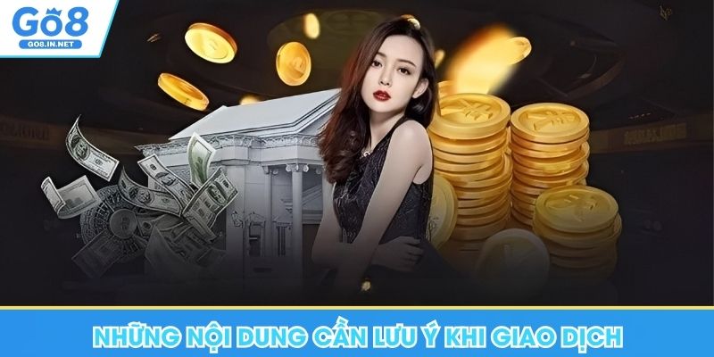Rút Tiền Go8 An Toàn, Hiệu Quả Với 3 Bước Đơn Giản 9 Những nội dung cần lưu ý khi giao dịch