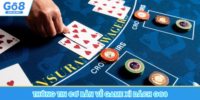 Xì Dách Go8 - Luật Chơi, Bí Quyết Chinh Phục Siêu Phẩm 5 Thông tin cơ bản về game xì dách Go8