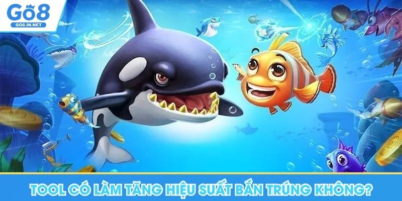 Giải Mã Tool Bắn Cá Go8 - Công Cụ Hỗ Trợ Khi Chơi Game 6 Tool có làm tăng hiệu suất bắn trúng không?