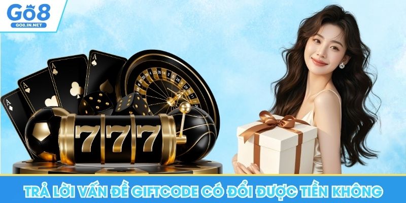 Nỗ Hũ Tặng Code Khởi Nghiệp - Ưu Đãi Cực Cuốn Tại Go8 6 Trả lời vấn đề giftcode có đổi được tiền không
