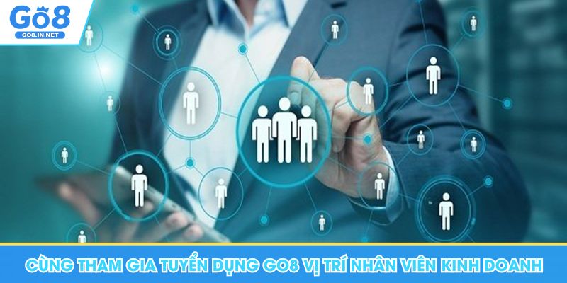 Tuyển Dụng Go8 - Chính Sách Quyền Lợi, Các Vị Trí Quan Trọng 5 Cùng tham gia tuyển dụng Go8 vị trí nhân viên kinh doanh