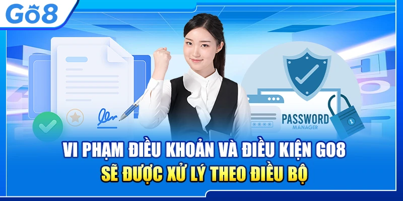 Điều khoản và điều kiện Go8: Hướng dẫn chi tiết và đầy đủ nhất! 8 Vi phạm điều khoản và điều kiện Go8 sẽ được xử lý theo điều bộ